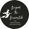 Beyond the Broomstick - with Medium Matilda - Medium Matilda