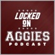 Locked On Aggies - Daily Podcast On Texas A&M Aggie Athletics