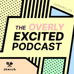 The Overly Excited Podcast