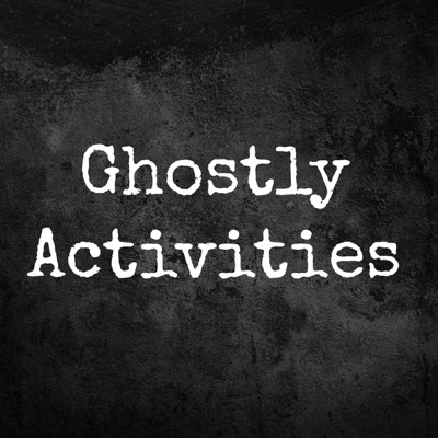 Ghostly Activities: A Ghost Hunting & Ghost Story Podcast