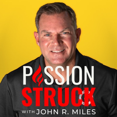 Passion Struck with John R. Miles:John R. Miles