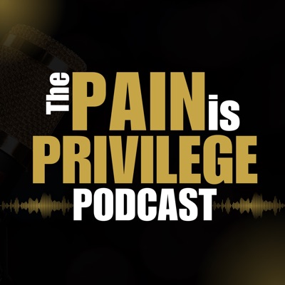 Pain Is Privilege Podcast