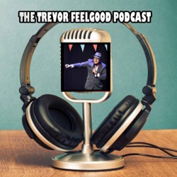 The Trevor Feelgood Podcast