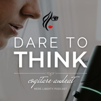 Dare to Think | Mere Liberty Podcast podcast