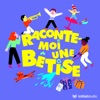 Raconte-moi une bêtise