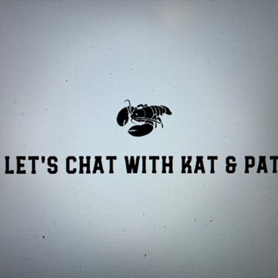 Let's chat with Kat and Pat