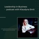 Leadership in Business - podcast with Klaudyna Smit