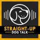 Straight Up Dog Talk