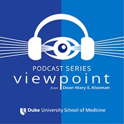 Dean Mary Klotman's Viewpoint Podcasts:Duke University School of Medicine