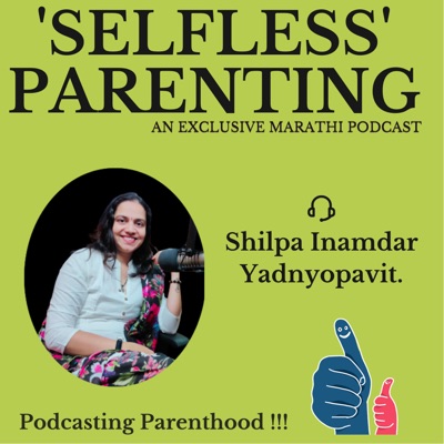 'Selfless' Parenting !!! [An exclusive Marathi podcast by Shilpa]