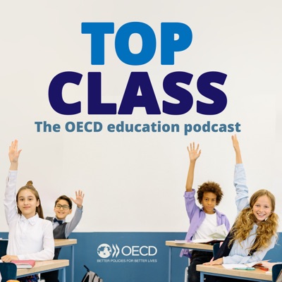 Top Class: The OECD Education Policy Podcast | Teachers, PISA, Students Top Class: The OECD Education Policy Podcast | Teachers, PISA, Students