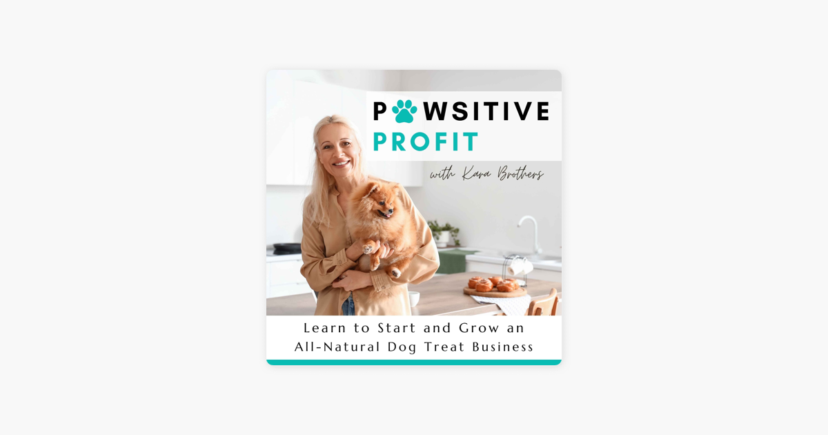 ‎PAWSITIVE PROFIT Learn to Start and Grow an AllNatural Dog Treat Business on Apple Podcasts
