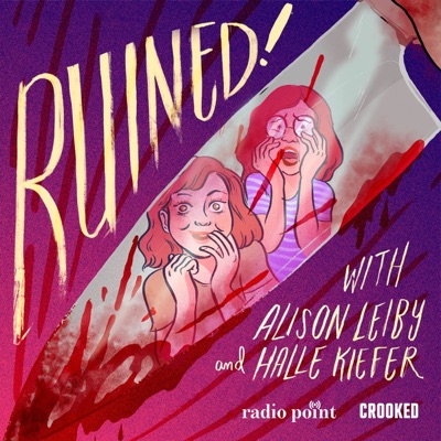 Ruined with Alison Leiby and Halle Kiefer:Crooked Media, Radio Point