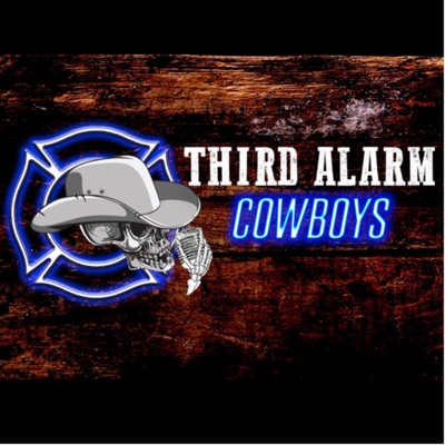 Third Alarm Cowboys Podcast Third Alarm Cowboys Podcast