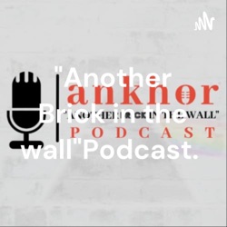 "Another Brick in the wall"
A Podcast by ankhor 