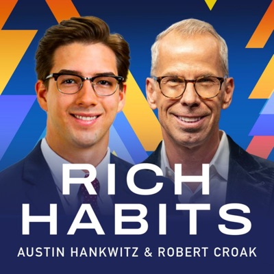 Rich Habits Podcast:Austin Hankwitz and Robert Croak