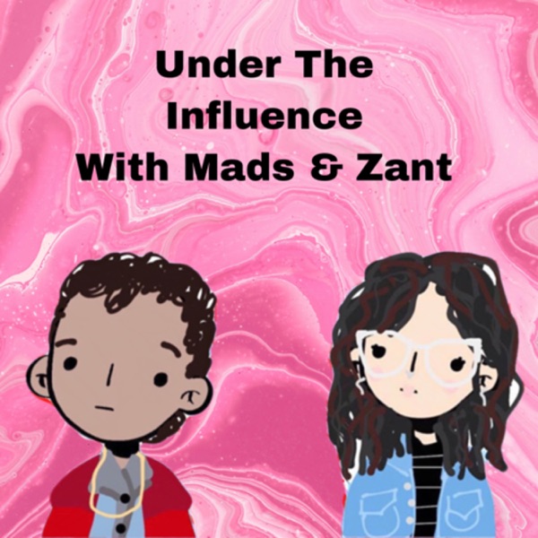 Under The Influence with Mads & Zant