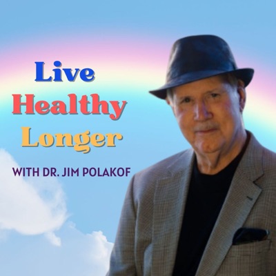 Live Healthy Longer with Dr. Jim Polakof