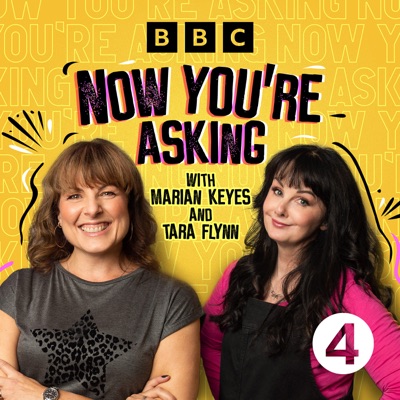 Now You're Asking with Marian Keyes and Tara Flynn:BBC Radio 4