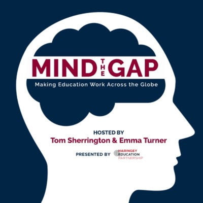 Mind the Gap: Making Education Work Across the Globe:Tom Sherrington &amp; Emma Turner