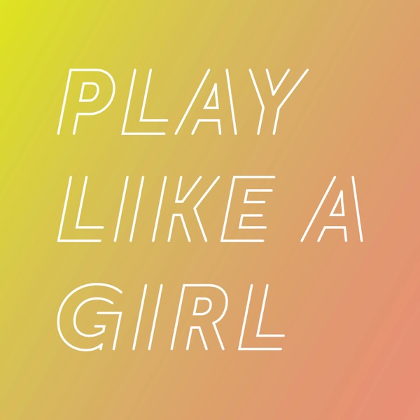 Play Like A Girl Podcast