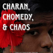 Charan, Chomedy, & Chaos - Charan Suresh