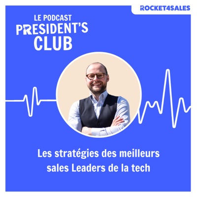 President's Club by Rocket4Sales - Les Sales Leaders de la tech parlent de leurs stratégies à succès
