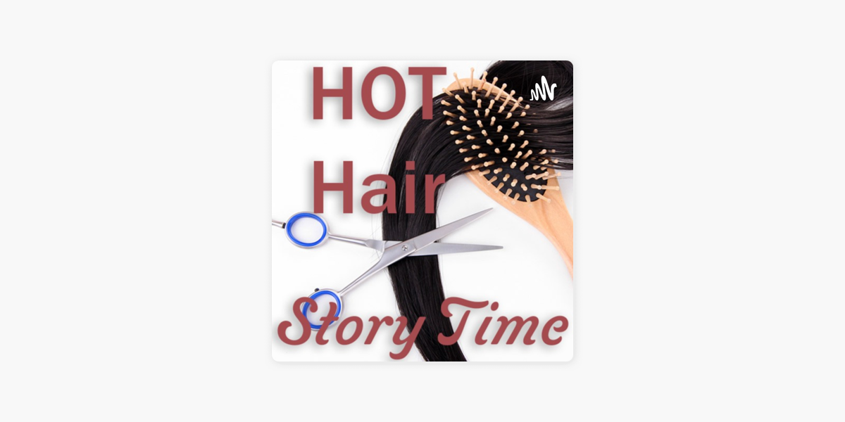 ‎Sexy Hot Erotic Hair Cutting Stories Story Time on Apple Podcasts