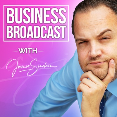 James Sinclair's Business Broadcast podcast:James Sinclair