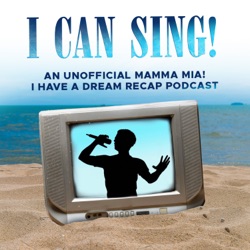 I Can Sing: A "Mamma Mia: I Have A Dream" Recap Podcast