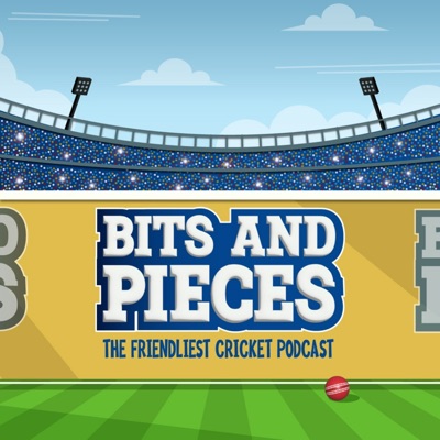 Bits and Pieces : The friendliest cricket podcast:LLLC