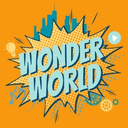 Wonder World Podcast Monday, May 6