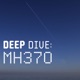 Deep Dive: MH370