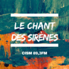 CISM 89.3 : Le chant des sirènes - CISM 89.3