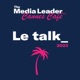 [Le Talk Cannes #5] - Thomas Jamet (Udecam), Alban Villani (CitrusAd) et Alexandre Faure (14H)