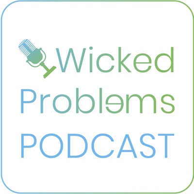 Wicked Problems Podcast Wicked Problems Podcast
