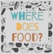 Where Does Food