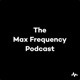 The Max Frequency Podcast