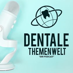 Dentale Themenwelt - Der Podcast