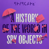 A History of the World in Spy Objects - SPYSCAPE