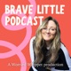 Brave Little Podcast