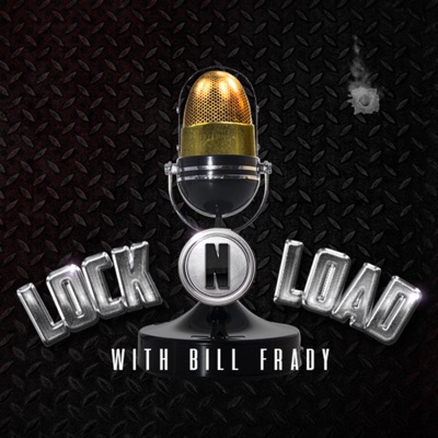 Lock N Load with Bill Frady podcast Lock N Load with Bill Frady podcast