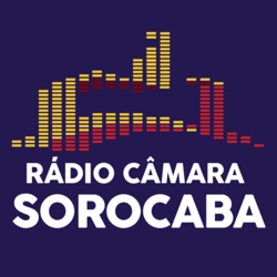 Rádio Câmara Sorocaba Podcasts 