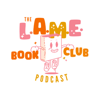 L.A.M.E. Book Club Podcast - The L.A.M.E Book Club