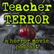 Teacher Terror (A Horror Movie Podcast)