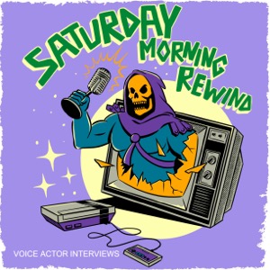 SATURDAY MORNING REWIND: Cartoon Voice Actor Interviews & Retro Podcast