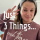 Just 3 Things...