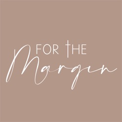 The For the Margin Podcast