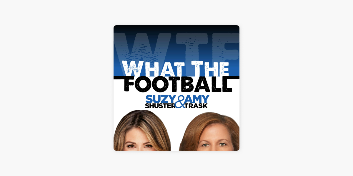 What The Football with Suzy Shuster and Amy Trask on Apple Podcasts