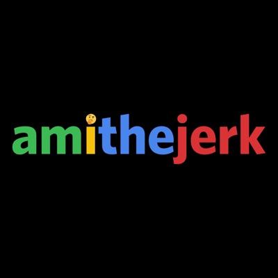 Am I the Jerk?:youtube.com/amithejerk